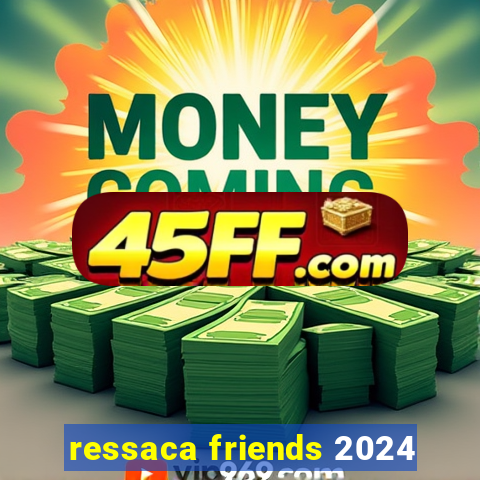 ressaca friends 2024